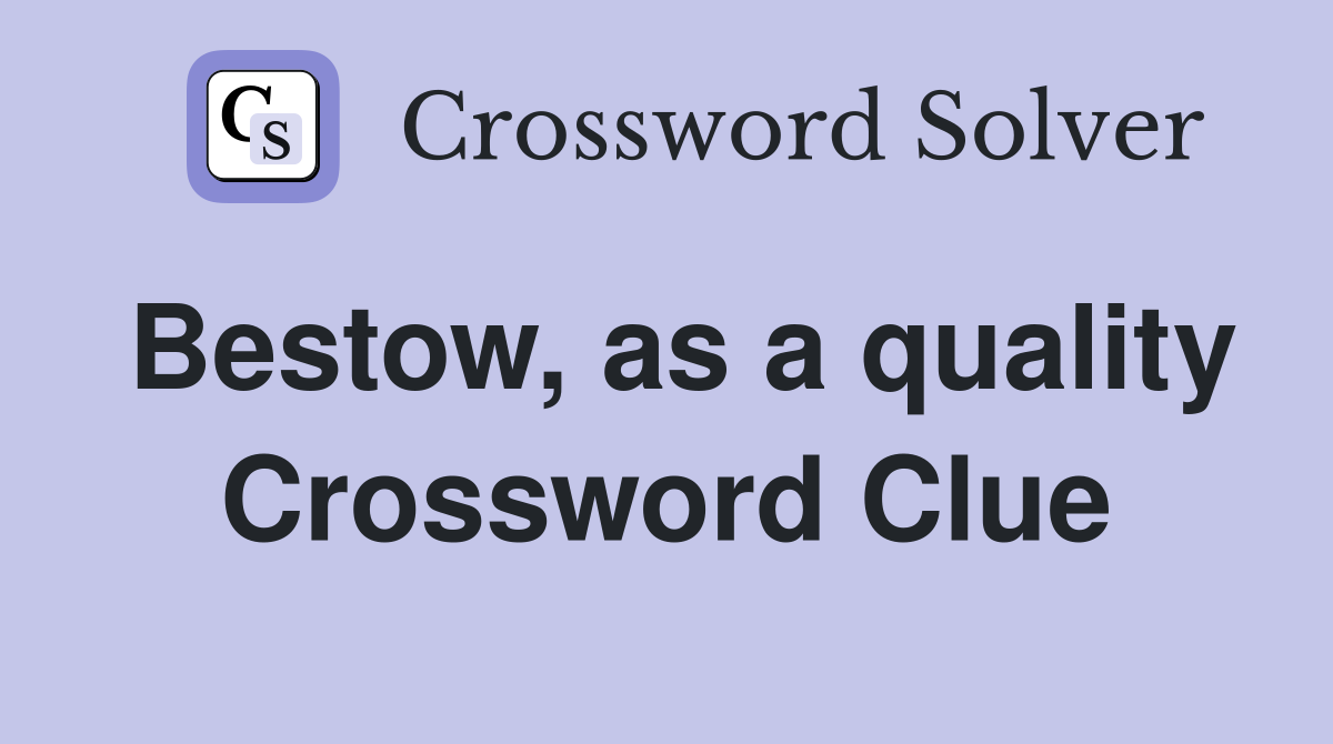 Bestow, as a quality Crossword Clue Answers Crossword Solver